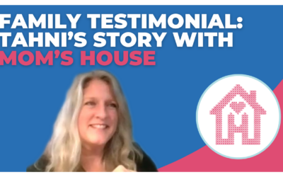 Mom’s House Testimonial: Tahni’s Story